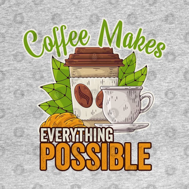 Coffee Makes Everything Possible (1) by Graficof